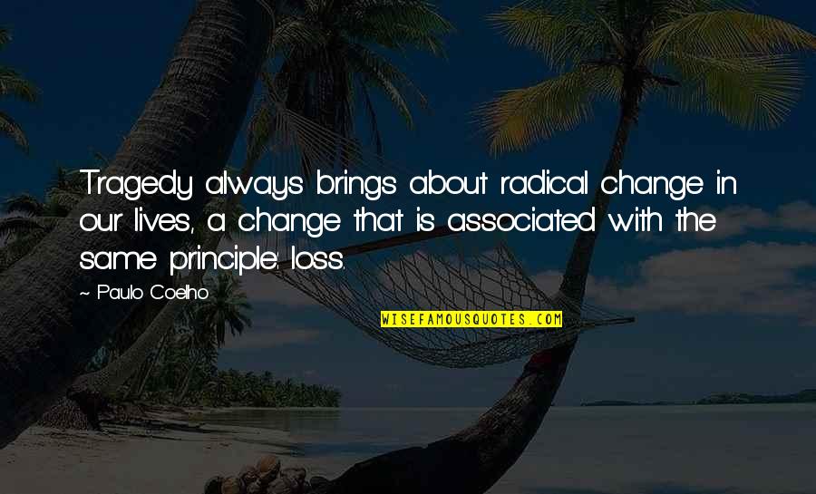 Loss And Tragedy Quotes By Paulo Coelho: Tragedy always brings about radical change in our