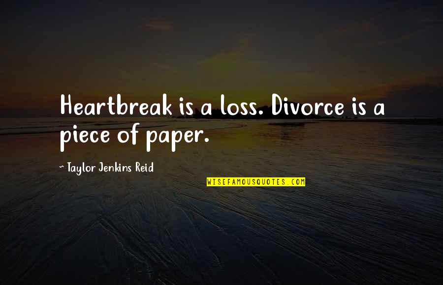 Loss Of A Love Quotes By Taylor Jenkins Reid: Heartbreak is a loss. Divorce is a piece