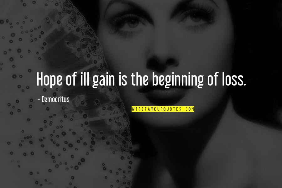 Loss Of Hope Quotes By Democritus: Hope of ill gain is the beginning of