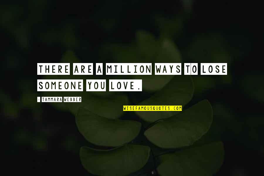 Loss Quotes By Tammara Webber: There are a million ways to lose someone