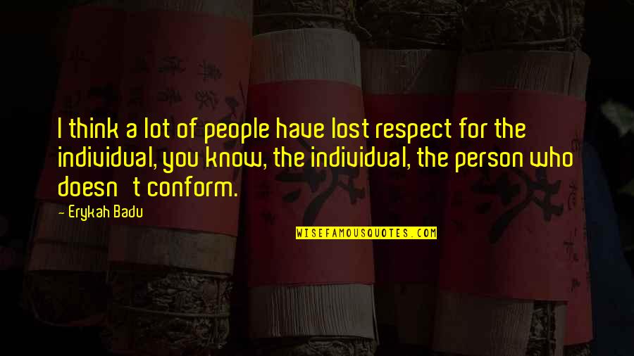 Lost All Respect For You Quotes By Erykah Badu: I think a lot of people have lost