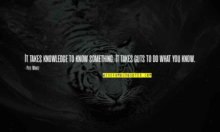 Lost Friends Death Quotes By Pete Wentz: It takes knowledge to know something. It takes