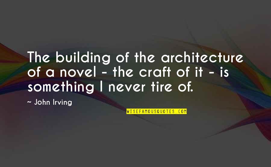 Lost Lamb Quotes By John Irving: The building of the architecture of a novel