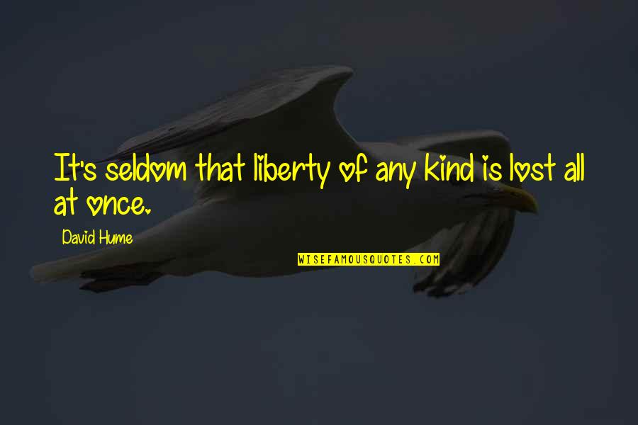 Lost Liberty Quotes By David Hume: It's seldom that liberty of any kind is