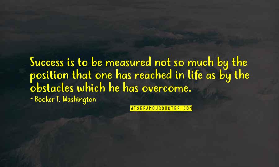 Lost Loved Pets Quotes By Booker T. Washington: Success is to be measured not so much