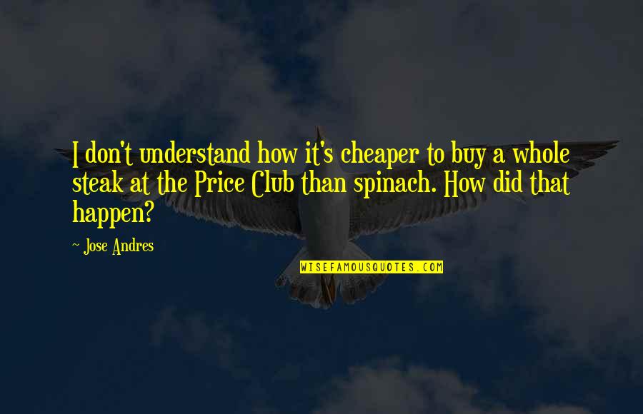 Lost Loved Pets Quotes By Jose Andres: I don't understand how it's cheaper to buy