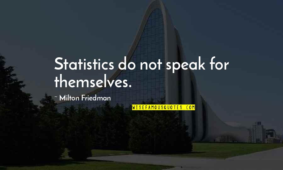Lost Loved Pets Quotes By Milton Friedman: Statistics do not speak for themselves.