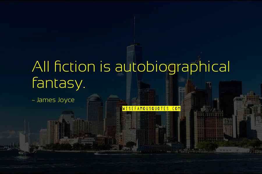 Lost Match Quotes By James Joyce: All fiction is autobiographical fantasy.