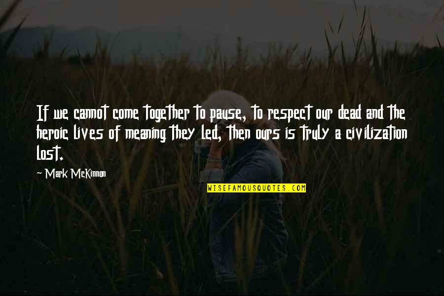 Lost My Respect Quotes By Mark McKinnon: If we cannot come together to pause, to