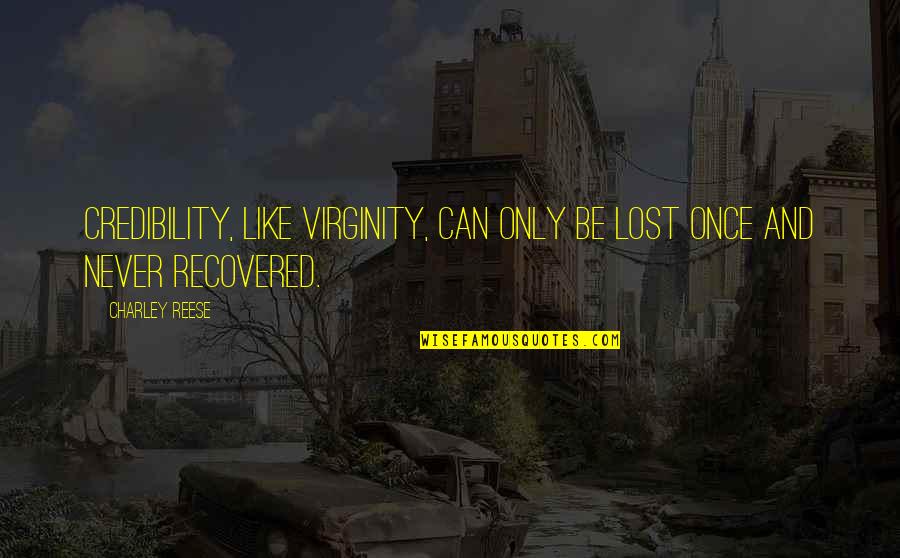 Lost My Virginity Quotes By Charley Reese: Credibility, like virginity, can only be lost once