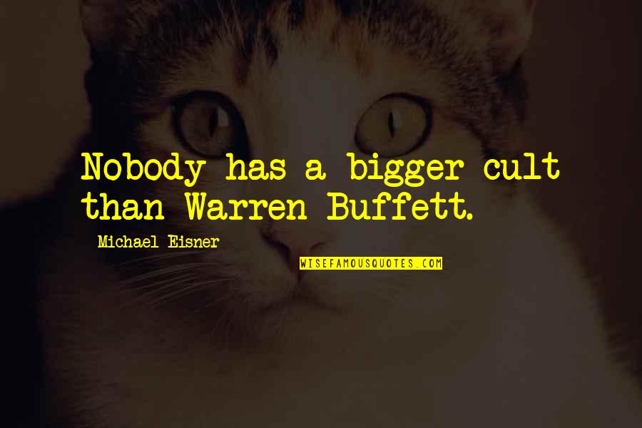 Lost Something Important Quotes By Michael Eisner: Nobody has a bigger cult than Warren Buffett.