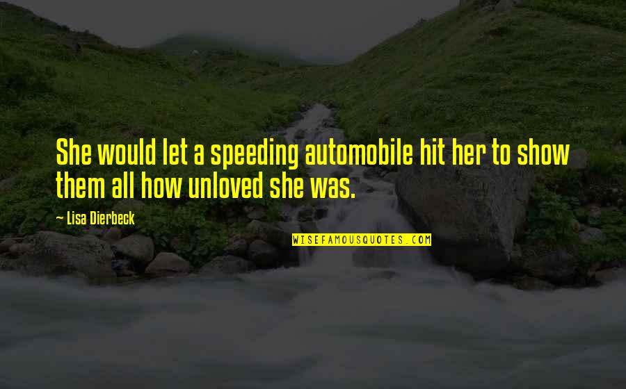 Lost The Show Quotes By Lisa Dierbeck: She would let a speeding automobile hit her