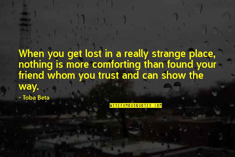 Lost The Show Quotes By Toba Beta: When you get lost in a really strange