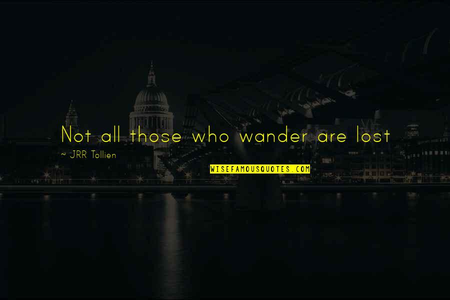 Lost Wander Quotes By JRR Tollien: Not all those who wander are lost