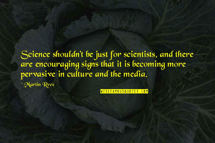 Lotfali Khonji Quotes By Martin Rees: Science shouldn't be just for scientists, and there