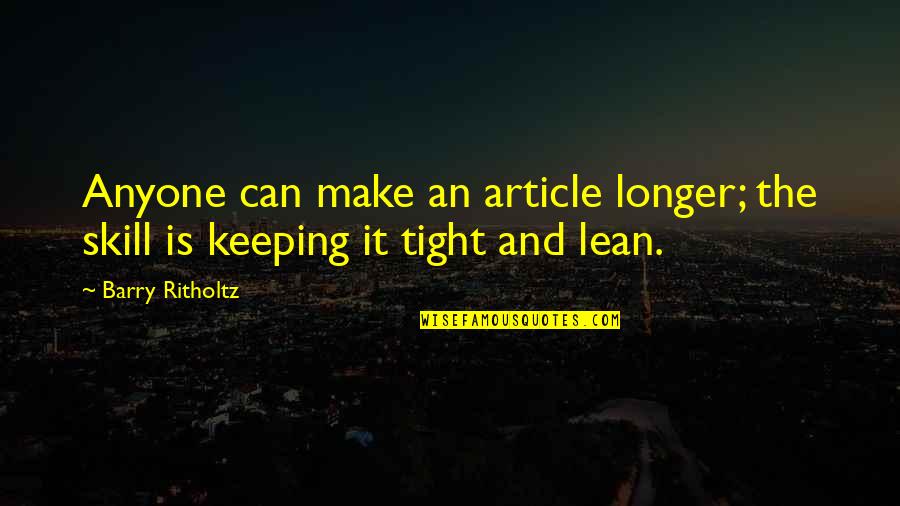 Lotfi Double Kanon Quotes By Barry Ritholtz: Anyone can make an article longer; the skill