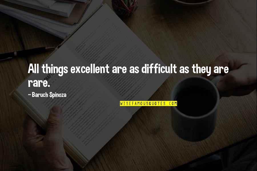 Lothar Of The Hill People Quotes By Baruch Spinoza: All things excellent are as difficult as they