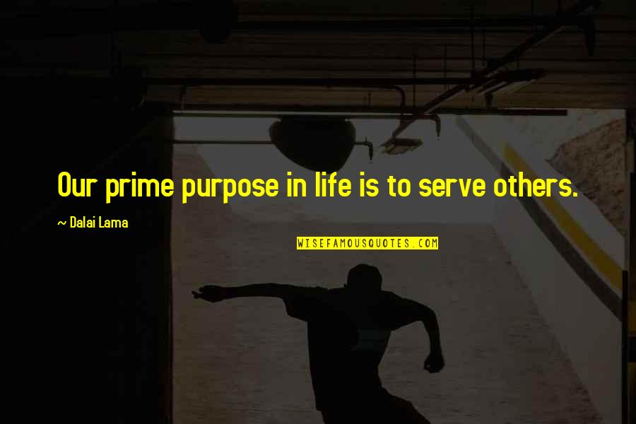 Loto Safety Quotes By Dalai Lama: Our prime purpose in life is to serve