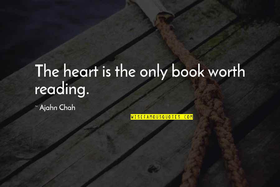 Lotoya Vongrechin Quotes By Ajahn Chah: The heart is the only book worth reading.