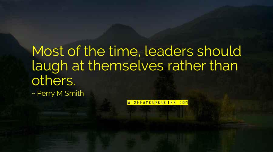 Lotr Bfme 2 Quotes By Perry M Smith: Most of the time, leaders should laugh at