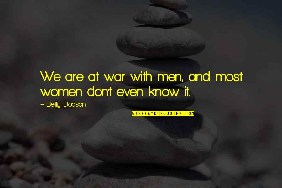Lotr Gondor Quotes By Betty Dodson: We are at war with men, and most