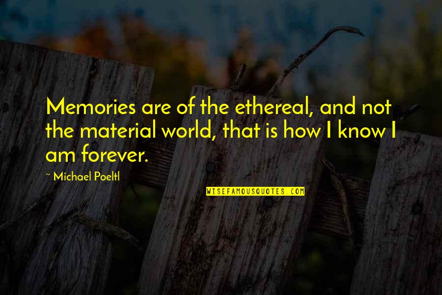 Lotr Gondor Quotes By Michael Poeltl: Memories are of the ethereal, and not the