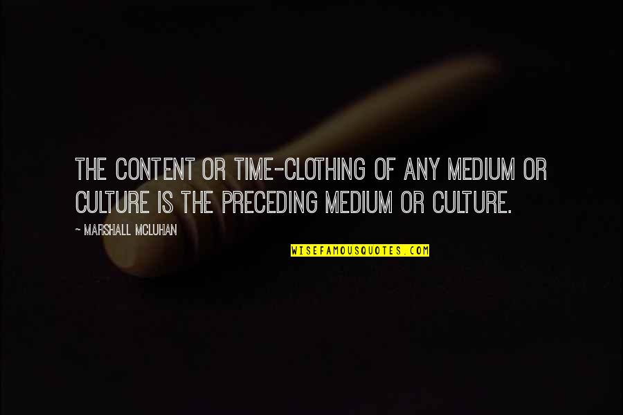 Lotus Sutra Quotes By Marshall McLuhan: The content or time-clothing of any medium or