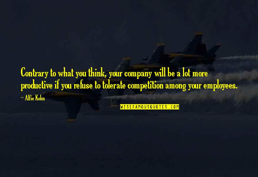 Lou Carnesecca Quotes By Alfie Kohn: Contrary to what you think, your company will