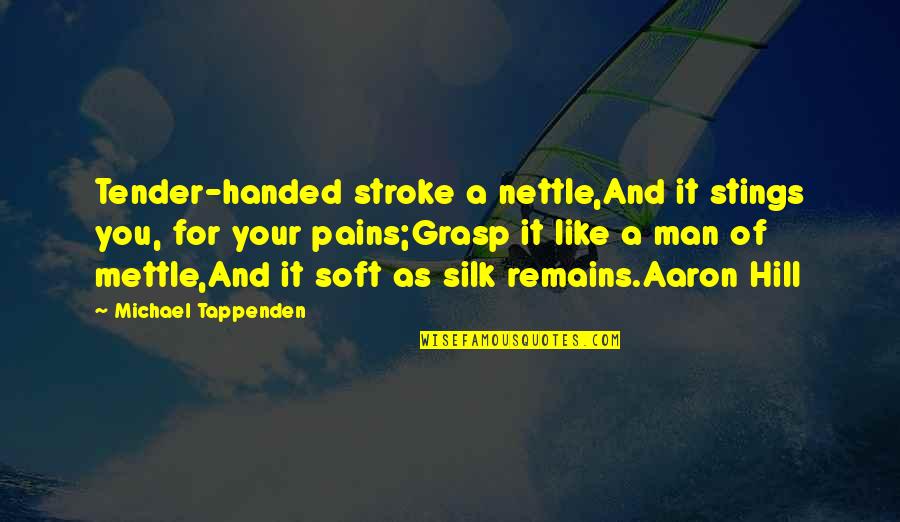 Lou Carnesecca Quotes By Michael Tappenden: Tender-handed stroke a nettle,And it stings you, for