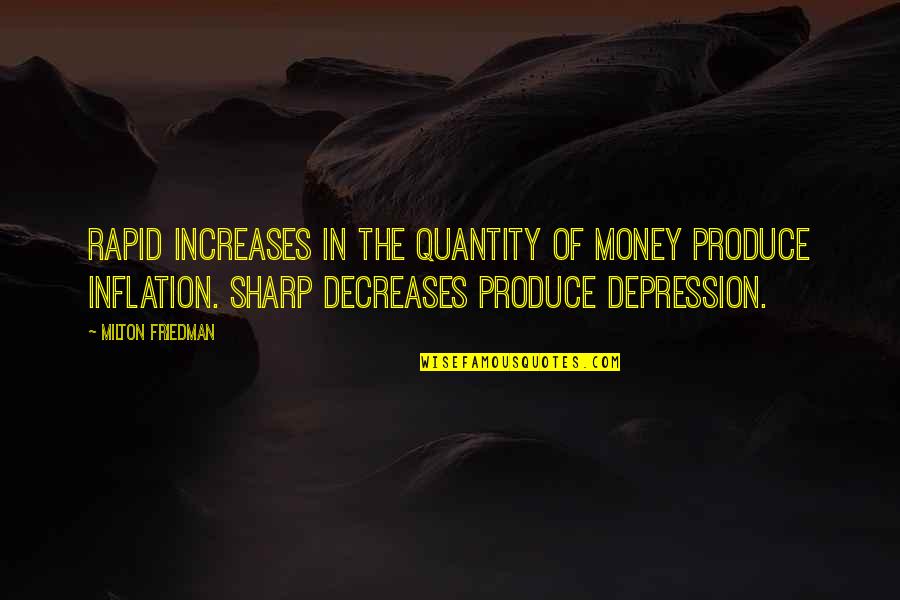 Louanna Gardner Quotes By Milton Friedman: Rapid increases in the quantity of money produce