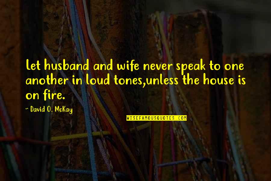 Loud House Quotes By David O. McKay: Let husband and wife never speak to one