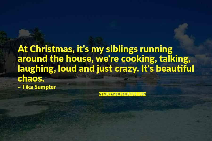 Loud House Quotes By Tika Sumpter: At Christmas, it's my siblings running around the