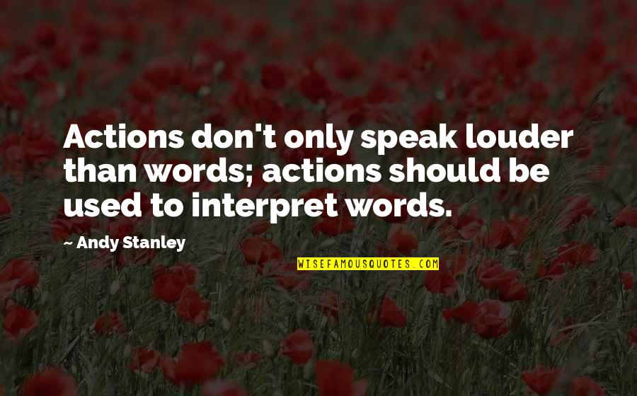 Louder Than Quotes By Andy Stanley: Actions don't only speak louder than words; actions