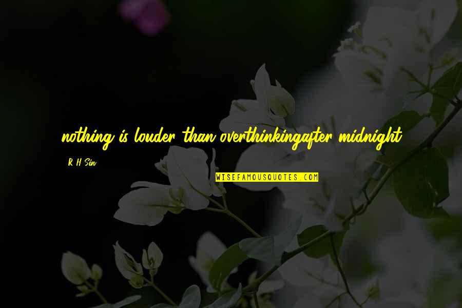 Louder Than Quotes By R H Sin: nothing is louder than overthinkingafter midnight