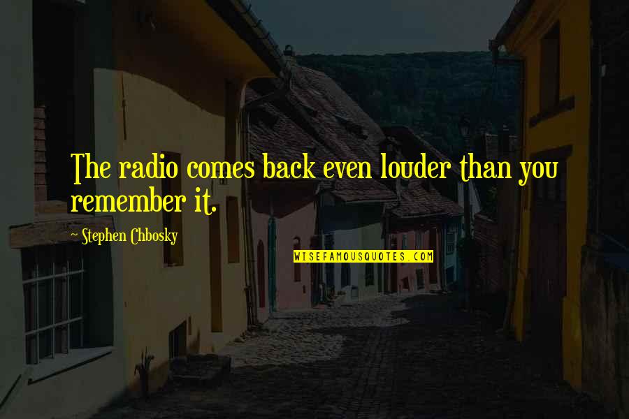 Louder Than Quotes By Stephen Chbosky: The radio comes back even louder than you