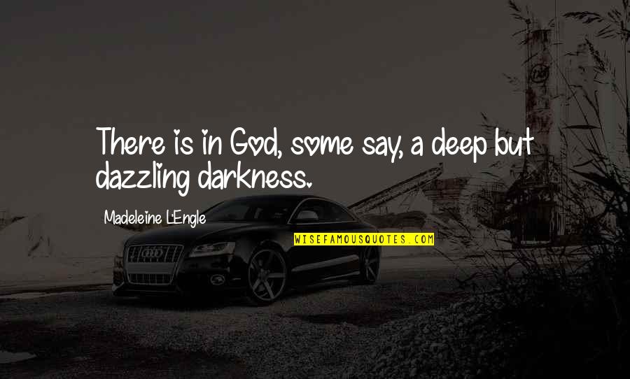 Louder Than Words Movie Quotes By Madeleine L'Engle: There is in God, some say, a deep