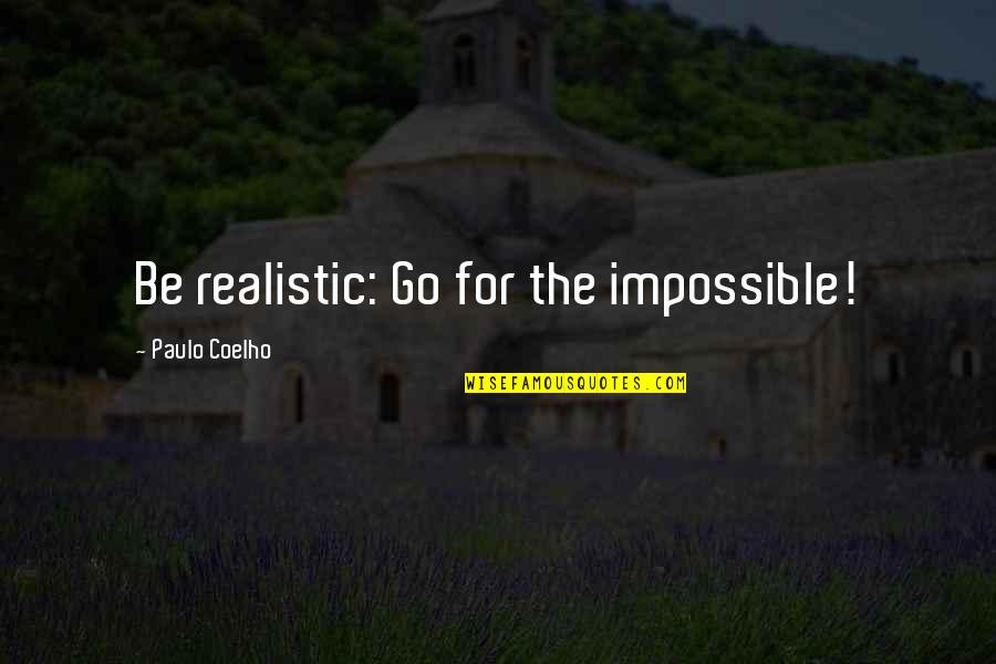 Louer Staffing Quotes By Paulo Coelho: Be realistic: Go for the impossible!