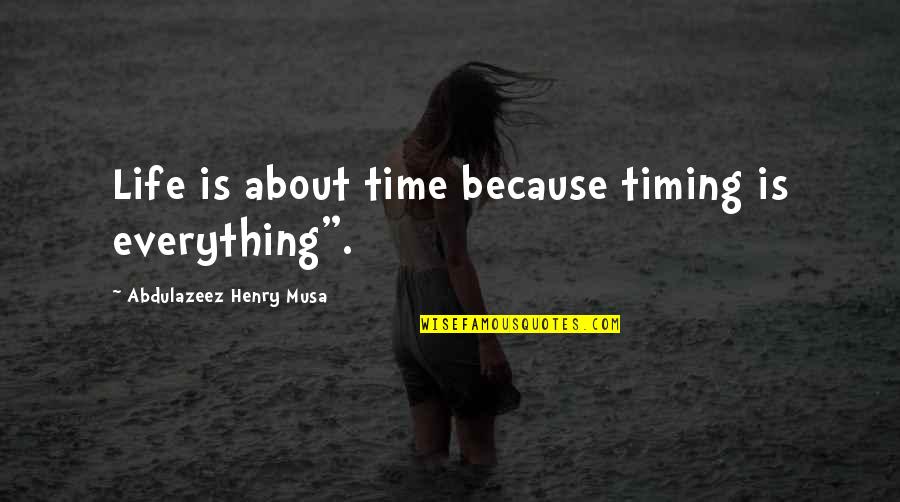 Loughton Leisure Quotes By Abdulazeez Henry Musa: Life is about time because timing is everything".