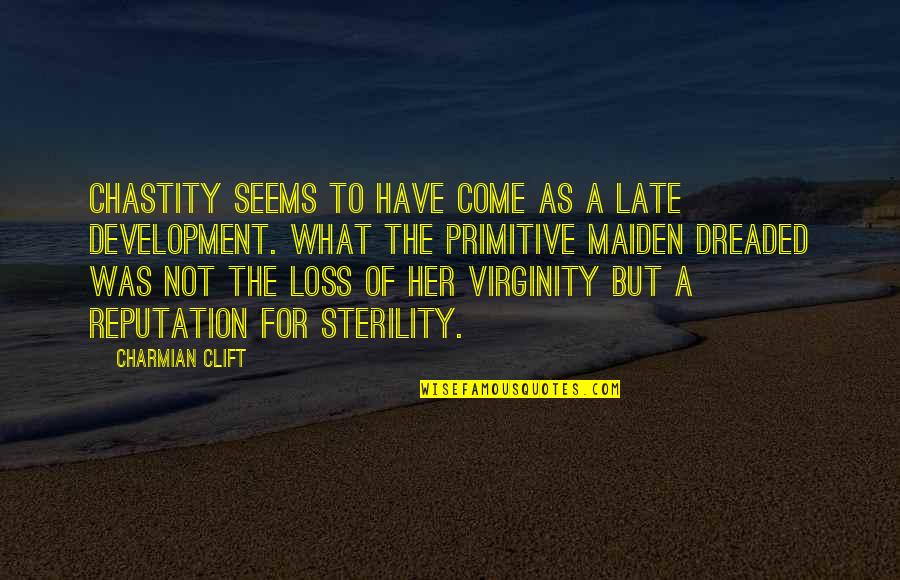 Louis Bromfield Quotes By Charmian Clift: Chastity seems to have come as a late