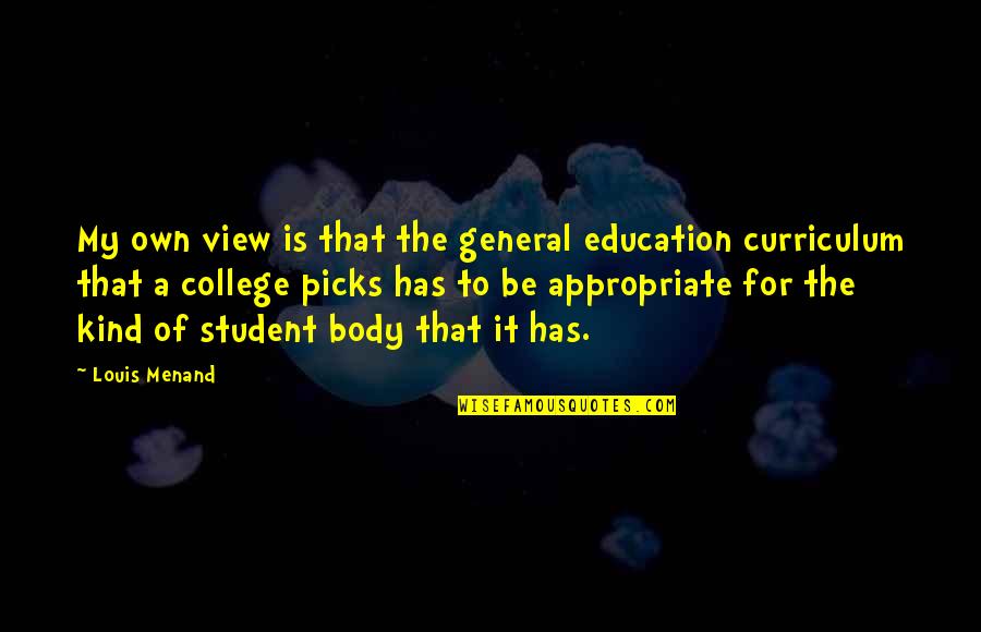 Louis Menand Quotes By Louis Menand: My own view is that the general education