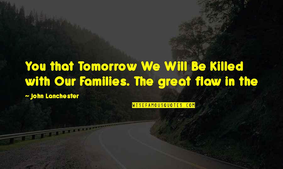 Louis Thurstone Quotes By John Lanchester: You that Tomorrow We Will Be Killed with