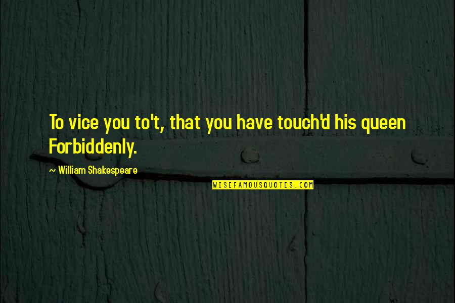 Lounas Tampere Quotes By William Shakespeare: To vice you to't, that you have touch'd