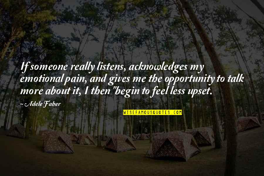 Loureiro Nome Quotes By Adele Faber: If someone really listens, acknowledges my emotional pain,