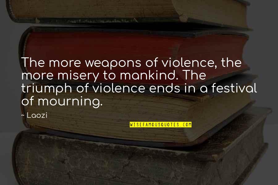 Lovable Father Quotes By Laozi: The more weapons of violence, the more misery