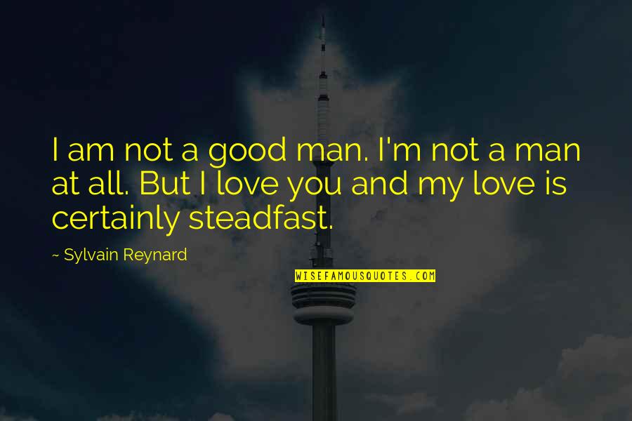 Love A Good Man Quotes By Sylvain Reynard: I am not a good man. I'm not