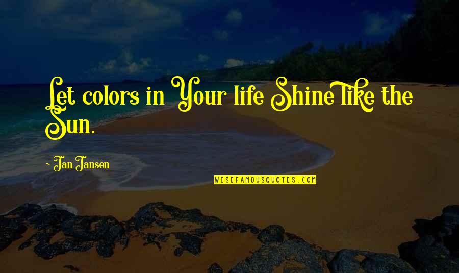 Love Aaj Kal 2 Quotes By Jan Jansen: Let colors in Your life Shine like the