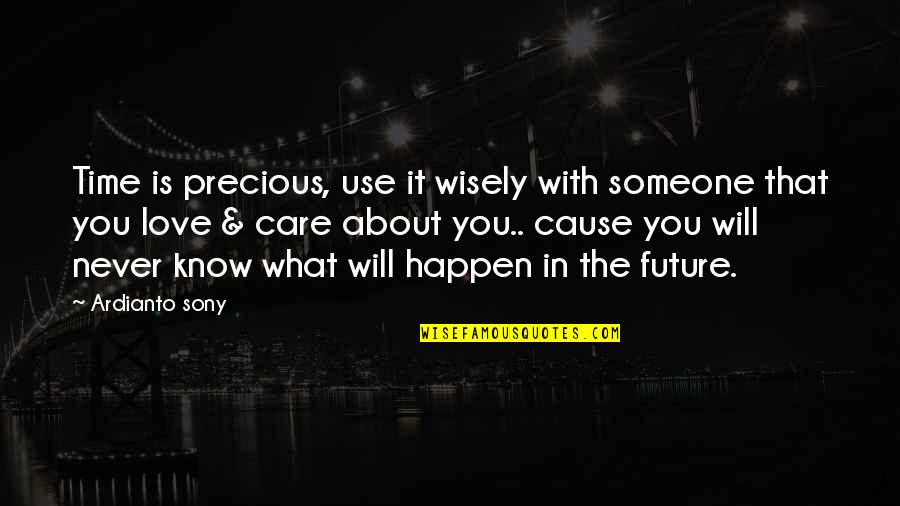 Love About Time Quotes By Ardianto Sony: Time is precious, use it wisely with someone