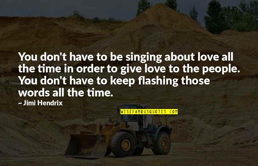 Love About Time Quotes By Jimi Hendrix: You don't have to be singing about love