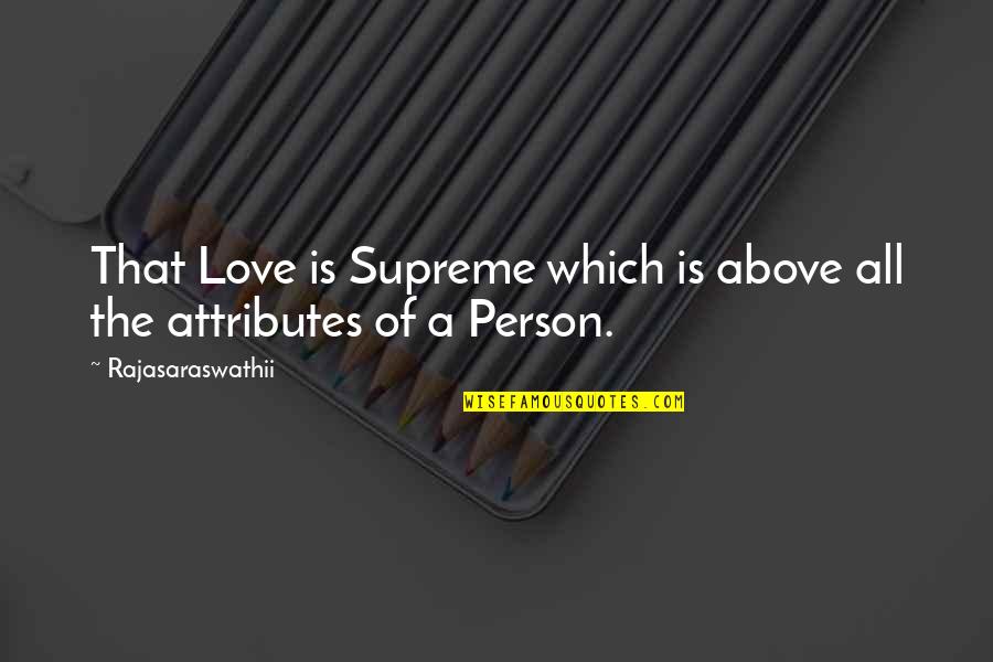 Love Above All Quotes By Rajasaraswathii: That Love is Supreme which is above all