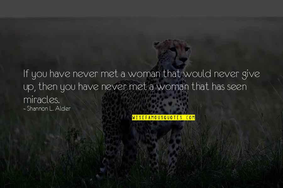 Love Adventure Quotes By Shannon L. Alder: If you have never met a woman that